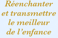 Réenchanter et transmettre le meilleur de l´enfance